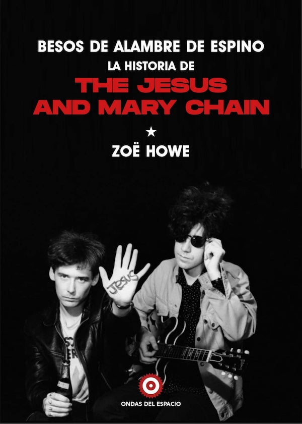 Zoë Howe - Besos de alambre de espino: La historia de The Jesus And Mary Chain - Libro