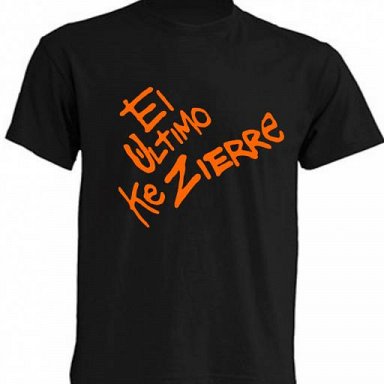 El Último Ke Zierre - Camiseta / T-Shirt / Tallas – Sizes: S/M/L/XL/XXL