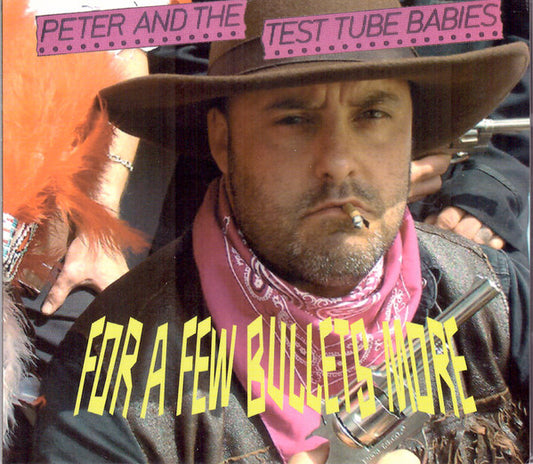 Peter And The Test Tube Babies – For A Few Bullets More - CD - Digipak - 2006 - Locomotive Music – LM334