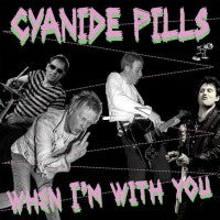 Cyanide Pills - When I'm With You - 7"