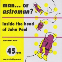 Man or Astroman? - Inside The Head Of John Peel (2x7") - 7"