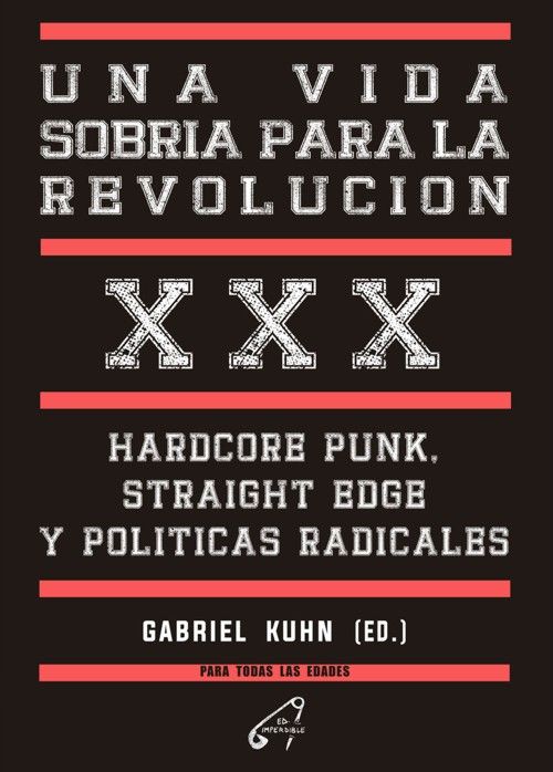 Kuhn, Gabriel - Una vida sobria para la revolución. Hardcore Punk, Straight Edge y Políticas Radicales - Libro