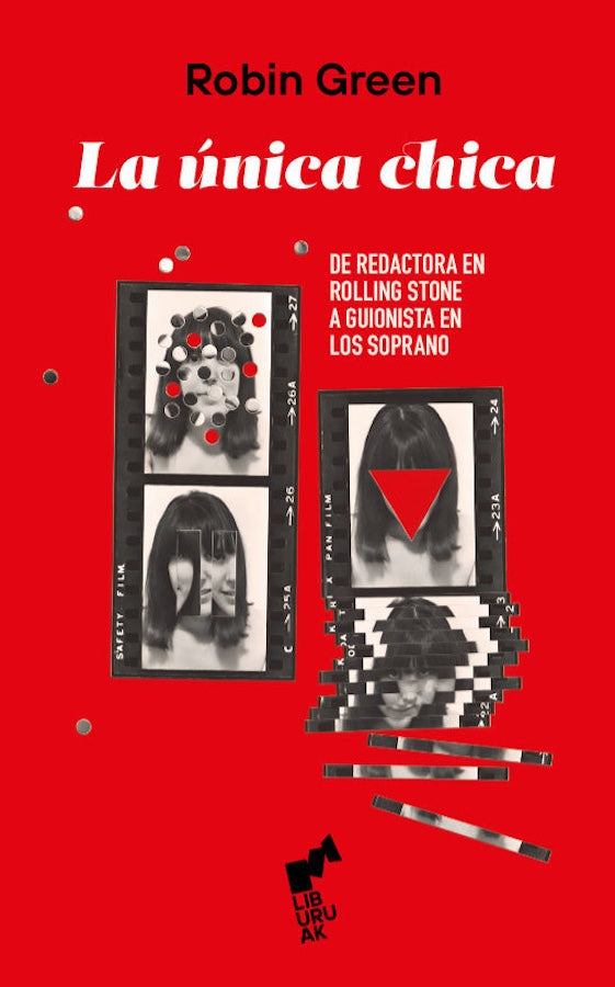 Robin Green - La única chica. De redactora en Rolling Stone a guionista en Los Soprano - Libro