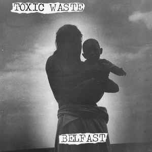 Toxic Waste (3) - Belfast (LP, Comp, RE)