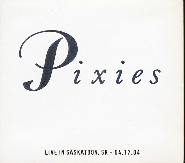 The Pixies - Live In Saskatoon, Saskatchewan 4-17-04 - 2xCD - Individually-numbered limited edition; 1000 copies made