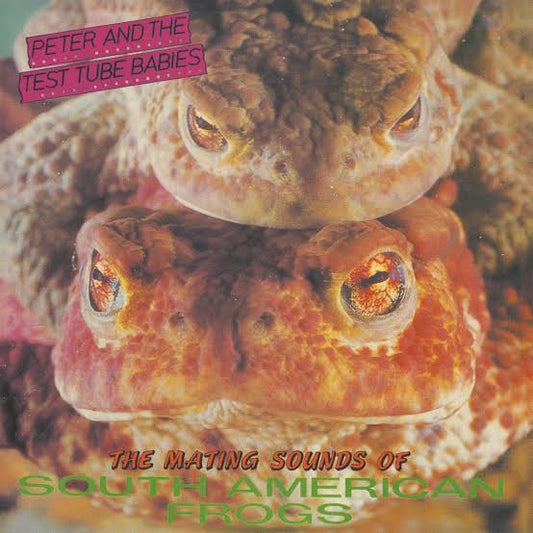 Peter And The Test Tube Babies - The Mating Sounds Of South American Frogs (LP, Album, RE, RM)