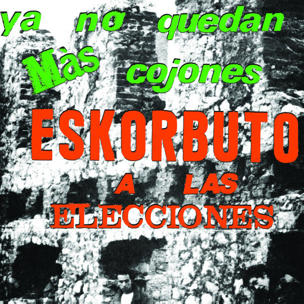 Eskorbuto ‎– Ya No Quedan Más Cojones, Eskorbuto A Las Elecciones - 12" - 2024 - Munster Records ‎– MR-310