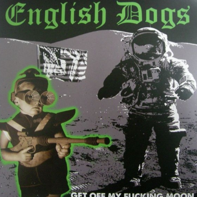 ENGLISH DOGS - Get Off My Fucking Moon - 7" - VOLTAGE RECORDS