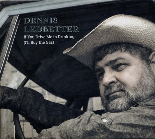 Dennis LedBetter – If You Drive Me To Drinking (I'll Buy The Gas) - CD - 2013 - Mallory Records