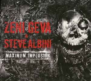 Zeni Geva & Steve Albini - Maximum Implosion (CD, Album, RE, RM + CD, Album, RE, RM + Comp)