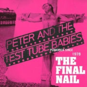 PETER AND THE TEST TUBE BABIES The Final Nail CD