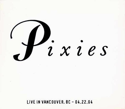 The Pixies - Live In Vancouver, British Columbia 4-22-04 - 2xCD - Individually-numbered limited edition; 1000 copies made