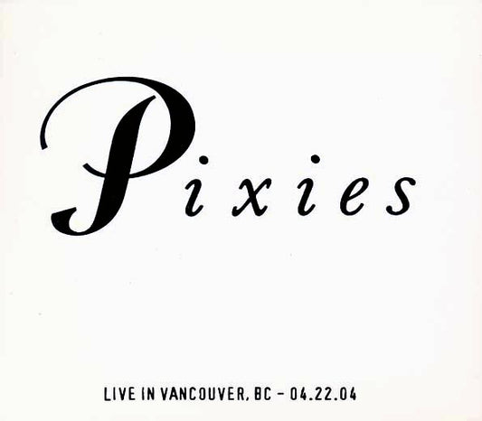 The Pixies - Live In Vancouver, British Columbia 4-22-04 - 2xCD - Individually-numbered limited edition; 1000 copies made
