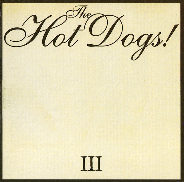 The Hot Dogs! – III - CD - 2006 - Rock On Music – RON-0014CD