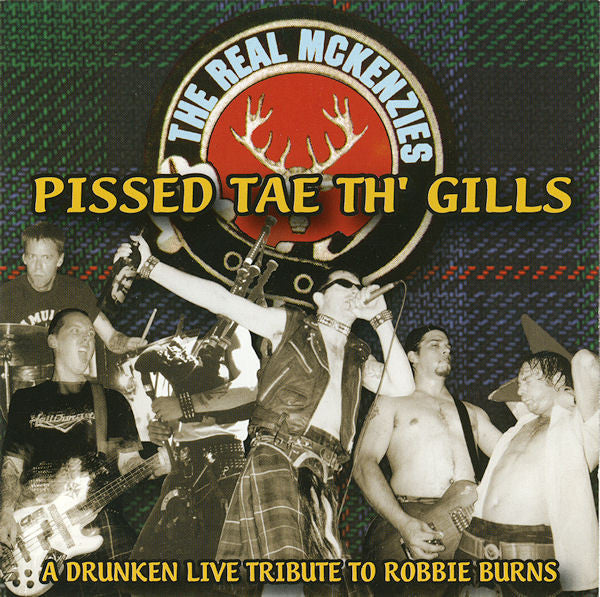 The Real McKenzies – Pissed Tae Th' Gills: A Drunken Live Tribute To Robbie Burns - CD