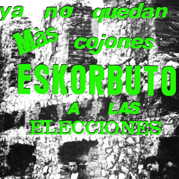 Eskorbuto ‎– Ya No Quedan Más Cojones, Eskorbuto A Las Elecciones - 12" - 2020 - Munster Records ‎– MR 310