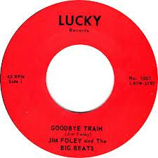 Jim Foley And The Big Beats – Goodbye Train / Blues In The Morning - 7" - Reissue - Lucky Records – 1001 - Como Nuevo / Like New (M- / Generic)