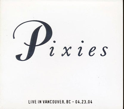 The Pixies - Live In Vancouver, British Columbia 04.23.04 - 2xCD - Individually-numbered limited edition; 1000 copies made