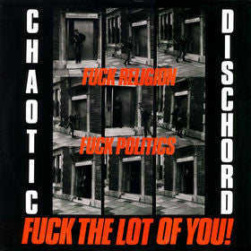 Chaotic Dischord ‎– Fuck Religion, Fuck Politics, Fuck The Lot Of You! - LP - 2013 - Radiation Reissues ‎– RRS22