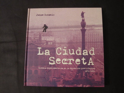 La Ciudad Secreta. Sonidos Experimentales En la Barcelona Pre-olímpica 1971-1991 - 3xCD + Libro de Tapa Dura de 283 Páginas - 2013 - Munster Records – Como Nuevo / Like New (M- / M-)