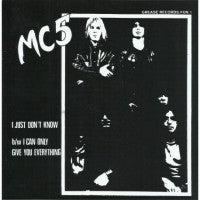 MC5 - I Just Don't Know/ I Can Only Give You Everything - 7"