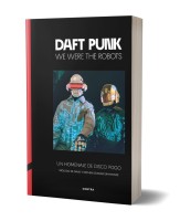 Daft Punk - We Were The Robots - Libro