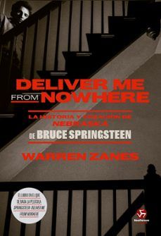 Warren Zanes - Deliver Me from Nowhere. La historia y creacón de Nebraska de Bruce Springsteen - Libro