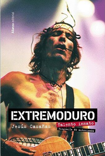 Jesús Casañas López - Extremoduro: Talento innato, biografía no autorizada - Libro