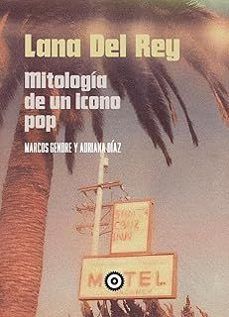 Marcos Gendre y Adriana Díaz - Lana del Rey. Mitología de un icono pop ...